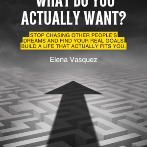 What Do You Actually Want? — Find Your Authentic Goals and Build a Life That Fits