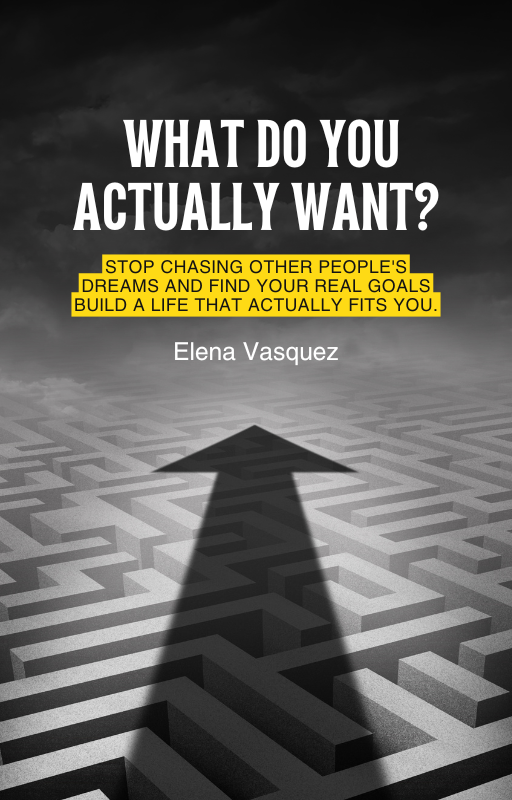 What Do You Actually Want? — Find Your Authentic Goals and Build a Life That Fits